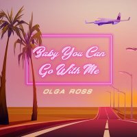 Постер песни Olga Ross - Baby You Can Go with Me