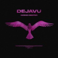 Постер песни Going Deeper - Dejavu