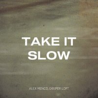 Постер песни Alex Menco, Deeper Loft - Take It Slow