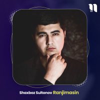 Постер песни Shaxboz Sultonov - Ranjimasin