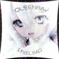 Постер песни QueenBav - I FEEL BAD
