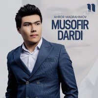 Постер песни Ahror Madrahimov - Musofir dardi