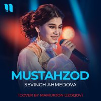 Постер песни Sevinch Ahmedova - Mustahzod (Cover by Mamurjon Uzoqov)