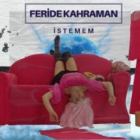 Постер песни Feride Kahraman - İstemem