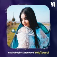 Постер песни Nodirabegim Kenjayeva - Yolg'iz ayol