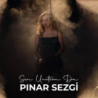 Постер песни PINAR SEZGİ - SEN UNUTSAN DA