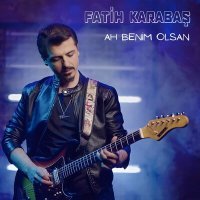 Постер песни Fatih Karabaş - Ah Benim Olsan