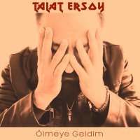 Постер песни Talat Ersoy - Ölmeye Geldim