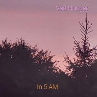 Постер песни Vad Hunger - In 5 AM