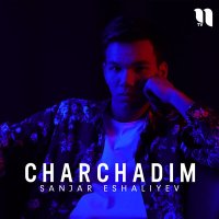 Постер песни Sanjar Eshaliyev - Charchadim