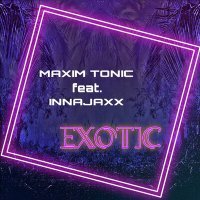 Постер песни Maxim Tonic, InnaJaxx - Exotic