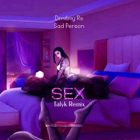 Постер песни Dmitriy Rs, Sad Person - Sex (Talyk Remix)