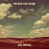 Постер песни Dr. Medz - Never Too Sure