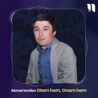 Постер песни Akmal Isroilov - Otam ham, Onam ham