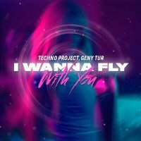 Постер песни Techno Project & Geny Tur - I Wanna Fly with You (XM Remix)