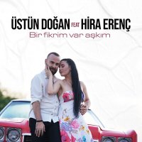 Постер песни Üstün Doğan, Hira Erenç - Bir Fikrim Var Aşkım