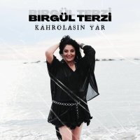 Постер песни Birgül Terzi - Kahrolasın Yar