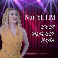 Постер песни Nur Yetim - Sensiz Yaşıyorum Sanma