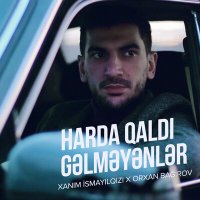 Постер песни Xanım Ismayilqizi, Orxan Bagirov - Harda Qaldı Gəlməyənlər
