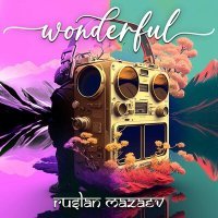 Постер песни Ruslan Mazaev - Wonderful