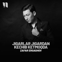 Постер песни Zafar Ergashov - Jigarlar jigardan kechib ketmoqda