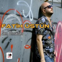 Постер песни Fatih Üstün - Sen Olmadan