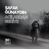 Постер песни Şafak Günaydın - Acılardan Geriye