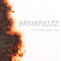 Постер песни Breakpillzz - Don't Waste Your Time