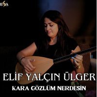 Постер песни Elif Yalçın Ülger - Kara Gözlüm Nerdesin