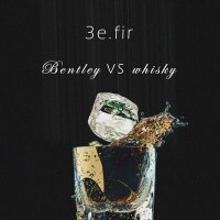 Постер песни 3e.fir - Bentley vs Whisky