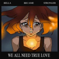 Постер песни Bella Became Stronger - We All Need True Love