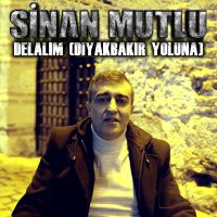 Постер песни Sinan Mutlu - Delalım (Diyarbakır Yoluna)