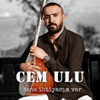 Постер песни Cem Ulu - Sana İhtiyacım Var