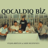 Постер песни Vüqar Əbdülov, Sadix Mustafayev - Qocaldıq Biz