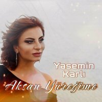Постер песни Yasemin Karlı - Aksan Yüreğime