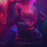 Постер песни CITYDREAMY - Phone