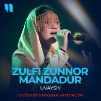 Постер песни Uvaysiy - Zulfi zunnor mandadur (Cover by Sanobar Sattorova)