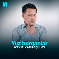 Постер песни O'tkir Xamroqulov - Yuz burganlar