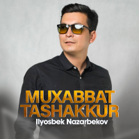 Постер песни Ilyosbek Nazarbekov - Muxabbat tashakkur