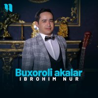 Постер песни Ibrohim Nur - Buxoroli akalar