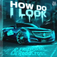 Постер песни Frizform & ReddCross - HOW DO I LOOK