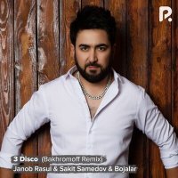 Постер песни Janob Rasul, Sakit Samedov, Bojalar - 3 Disco (Bakhromoff Remix)
