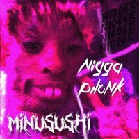 Постер песни MINUSUSHI, Victor Kopronov - NIGGA PHONK