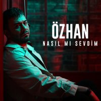 Постер песни Özhan - Nasıl Mı Sevdim?