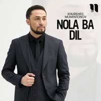 Постер песни Khurshed Muminjonov - Nola ba dil