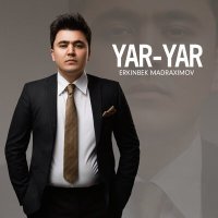 Постер песни Erkinbek Madraximov - Yar-yar
