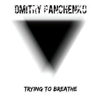 Постер песни Dmitry Panchenko - Trying to Breathe
