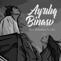 Постер песни İlkin Abbasov, Lila - Ayrılıq Binası