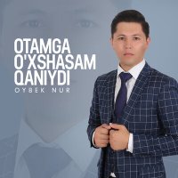 Постер песни Oybek Nur - Otamga o'xshasam qaniydi