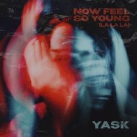 Постер песни Yask - Now Feel So Young (La La La)